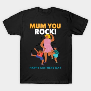 Mum you rock! Happy mothers day T-Shirt